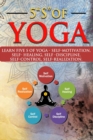 Image for 5 &quot;s&quot; of Yoga : A Yoga book for all ages to learn about 5 &quot;S &quot; of Yoga - self -discipline, self-control, self-motivation, Self-healing and Self-realization with the help of Pranayama Yoga &amp; Chakras/co