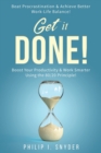 Image for Get It Done! : Beat Procrastination and Achieve Better Work-Life Balance! Boost Your productivity And Work Smarter Using The 80/20 Principle!