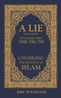 Image for A Lie Told Often Enough Becomes The Truth : Unveiling the Deception of Islam