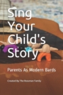 Image for Sing Your Child&#39;s Story : Parents As Modern Bards