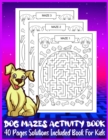 Image for DOG MAZES ACTIVITY BOOK 40 Pages Solutions Included Book For Kids