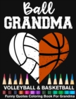 Image for Ball Grandma Volleyball Basketball Funny Quotes Coloring Book For Grandma : Volleyball Grandma And Basketball Grandma Heart Mandala Adult Coloring Book