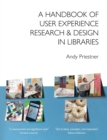 Image for A handbook of user experience research &amp; design in libraries
