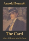 Image for The Card : A Story of Adventure in the Five Towns
