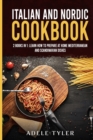 Image for Italian and Nordic Cookbook : 2 Books In 1: Learn How To Prepare At Home Mediterranean And Scandinavian Dishes
