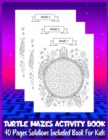 Image for TURTLE MAZES ACTIVITY BOOK 40 Pages Solutions Included Book For Kids