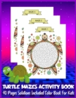 Image for TURTLE MAZES ACTIVITY BOOK 40 Pages Solutions Included Color Book For Kids : Cute Turtle Premium Color Interior Maze Activity Book for Children and Teens! Large Size; 8.5&quot;x11&quot;