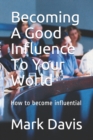 Image for Becoming A Good Influence To Your World