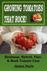 Image for Growing Tomatoes That Rock! Heirloom, Hybrid, Vine, &amp; Bush Tomato Care