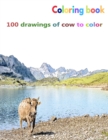 Image for Coloring book 100 drawings of cow to color : a good book of size 8.5&quot; x 11&quot; inches for hobby, fun, entertainment and colorization of cows drawing for child, student, teen, adult, man and woman