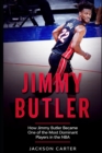 Image for Jimmy Butler : How Jimmy Butler Became One of the Most Dominant Players in the NBA