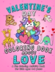 Image for Valentine&#39;s Day Coloring Book About Love : A fun Coloring Activity for kids with Cute Animals - Unicorn, Dinosaur, Monster, Cat, Mermaid in love - Makes an Awesome Gift for children.