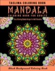 Image for Mandala Coloring Book for Adults : An Adult Coloring Book with intricate Mandalas for Stress Relief, Relaxation, Fun, Meditation and Creativity Stress Relieving Mandala Designs on a Black Background (