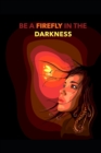 Image for Be A Firefly In The Darkness