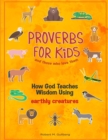 Image for Proverbs for Kids and those who love them : How God Teaches Wisdom Using earthly creatures