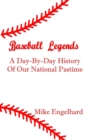 Image for Baseball Legends : A Day-By-By History of Our National Pastime