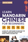 Image for Learn Mandarin Chinese for Beginners : A Step Step-by -Step Guide to Master the Chinese Language Quickly and Easily While Having Fun