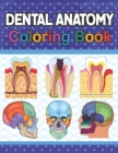 Image for Dental Anatomy Coloring Book : Incredibly Detailed Self-Test Dental Anatomy Coloring Book for Dental Anatomy Students &amp; Dentists Dental Anatomy self test guide for students. Dental Assisting &amp; Hygieni
