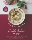 Image for Magnificent Middle Eastern Recipes : A Complete Cookbook of Unique Authentic Dish Ideas!