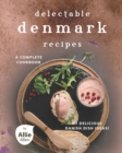 Image for Delectable Denmark Recipes : A Complete Cookbook of Delicious Danish Dish Ideas!
