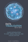 Image for Data Visualization Guide : Clear Introduction to Data Mining, Analysis, and Visualization