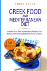 Image for Greek Food and Mediterranean Diet : 2 Books In 1: Over 150 Healthy Recipes For Balanced Homemade Dishes From Greece
