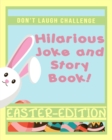 Image for Don&#39;t Laugh Challenge Hilarious Easter Joke and Story Book : An Easter Basket Stuffers Family Friendly Joke and Story Book for Boys, Girls, Teens, and Adults