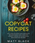 Image for Copycat Recipes : How to Make the 200 Most Famous and Delicious Restaurant Dishes at Home. a Step-By-Step Cookbook to Prepare Your Favorite Popular Brand-Named Foods and Drinks