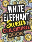 Image for White Elephant Swear Coloring Book : A Funny White Elephant Coloring Book