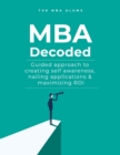 Image for MBA Decoded : Guided Approach To Creating Self Awareness, Nailing Applications and Maximizing ROI