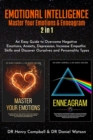 Image for Emotional Intelligence : Master Your Emotions &amp; Enneagram 2 in 1 An Easy Guide to Overcome Negative Emotions, Anxiety, Depression, Increase Empathic Skills and Discover Ourselves and Personality Types