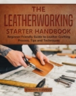 Image for The Leatherworking Starter Handbook : Beginner Friendly Guide to Leather Crafting Process, Tips and Techniques