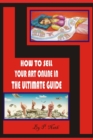 Image for How to Sell Your Art Online in the Ultimate Guide : Make Money online with painting, drawing, sculpture etc....
