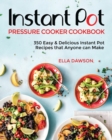 Image for Instant Pot Pressure Cooker Cookbook : 350 Easy &amp; Delicious Instant Pot Recipes that Anyone can Make