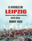 Image for La Bataille de Leipzig : Campagne de France et premiere abdication- 1813-1814