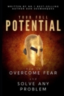 Image for Your Full Potential : How to Overcome Fear and Solve Any Problem