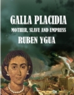 Image for Galla Placidia : Mother, slave and empress