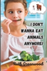 Image for I Don&#39;t Wanna Eat Animals Anymore!