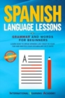 Image for Spanish Language Lessons : Grammar and Words for Beginners. Learn How to Speak Spanish Like Crazy in Your Car and Master Your Vocabulary in 21 Days! (Pronunciation, Phrases &amp; Short Stories Included)