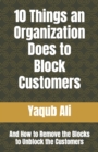 Image for 10 Things an Organization Does to Block Customers : And How to Remove the Blocks to Unblock the Customers