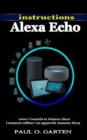 Image for Instructions Alexa Echo : 1000+ Conseils et Astuces Alexa Comment utiliser vos appareils Amazon Alexa