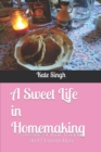 Image for A Sweet Life in Homemaking : A Decade of Thrift, Frugality, and Homemaking