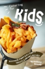 Image for Catering for Kids : Discover Many Kid&#39;s Party Treats &amp; Drinks Recipes