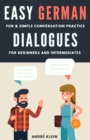 Image for Easy German Dialogues : Fun &amp; Simple Conversation Practice For Beginners And Intermediates
