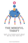 Image for The Mindful Thrift : How to Appreciate What We Have and Save What We Do Not Notice