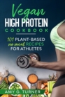 Image for Vegan HIGH Protein Cookbook : 101 Plant-based NO MEAT recipes for Athletes (Strong Body, Health, Vitality, Energy, Fitness, Bodybuilding, Fuel Your Workouts, Sports Nutrition, 2020 VERSION)