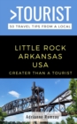 Image for Greater Than a Tourist- Little Rock Arkansas USA : 50 Travel Tips from a Local