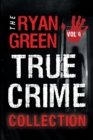 Image for The Ryan Green True Crime Collection : Volume 4