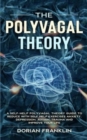 Image for The Polyvagal Theory : A Self-Help Polyvagal Theory Guide to Reduce with Self Help Exercises Anxiety, Depression, Autism, Trauma and Improve Your Life.