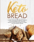 Image for Keto Bread : The Best Low-Carb Keto Bread Cookbook for your Ketogenic Diet - Easy and Quick Gluten-Free Recipes for Weight Loss and a Healthy Lifestyle